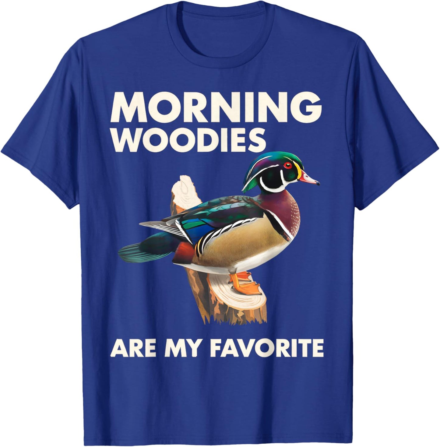 Morning Woodies Are My Favorite Shirt Woodie Duck Hunting T-Shirt - T-Shirt | Royal