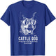 Cattle Dog Official Dog of the Coolest Pup Lovers T-Shirt - T-Shirt | Royal