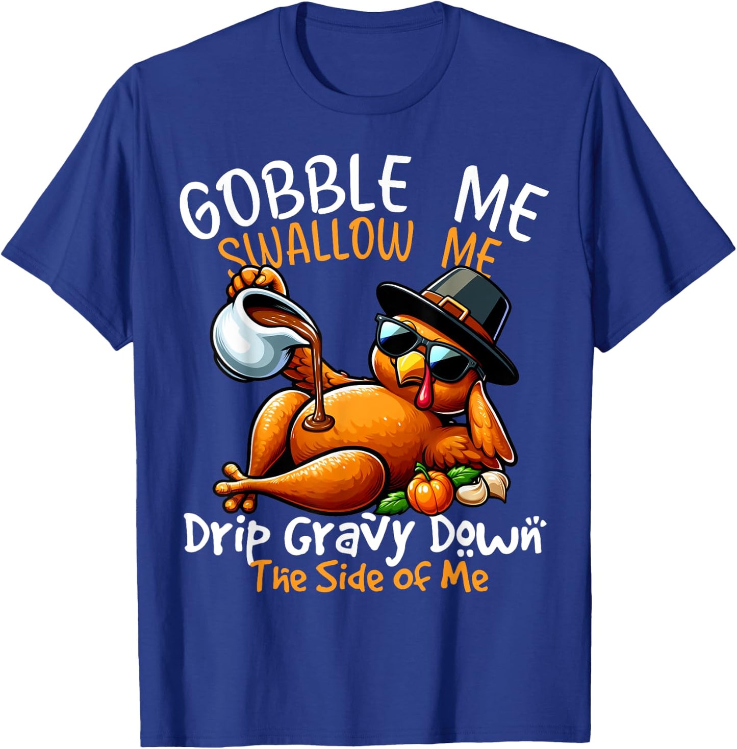 Gobble Me Swallow Me Funny Thanksgiving Turkey Lover T-Shirt - T-Shirt | Royal