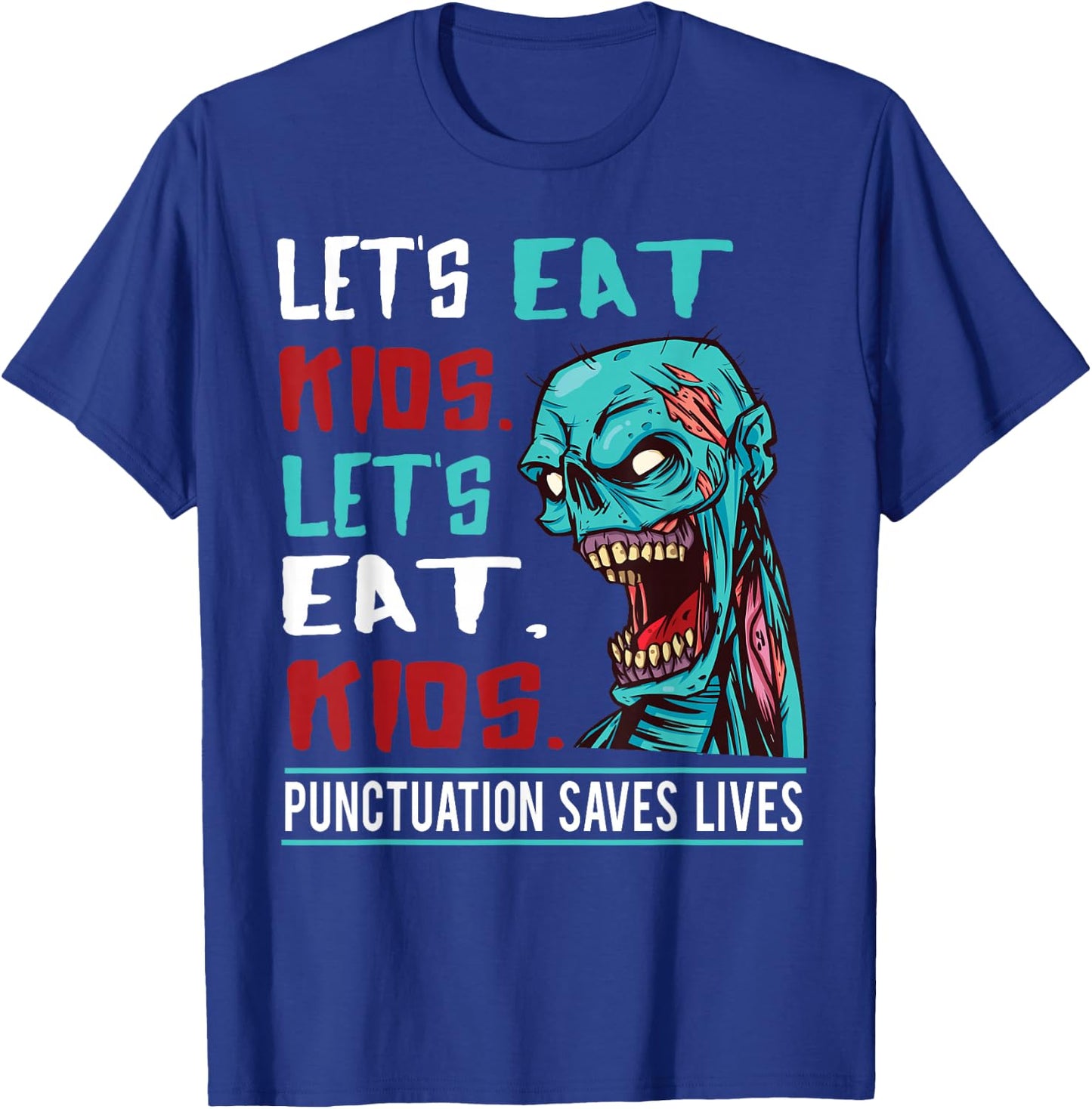 Funny Zombie Let's Eat Kids Punctuation Saves Lives Grammar T-Shirt - T-Shirt | Royal
