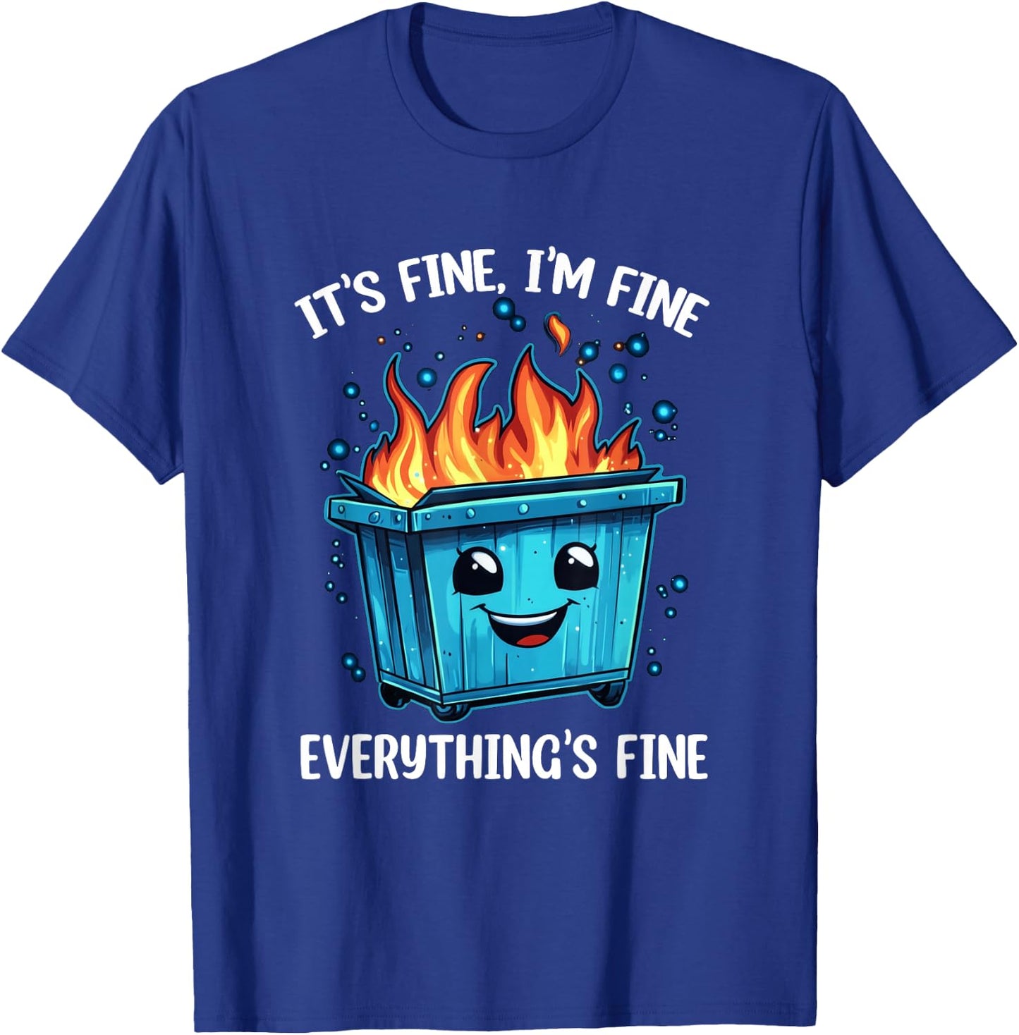 It's Fine I'm Fine Everything Is Fine Dumpster On Fire T-Shirt - T-Shirt | Royal