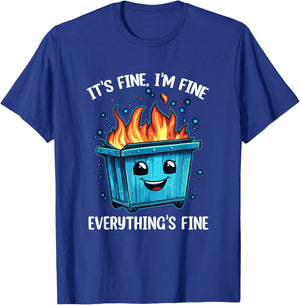 It's Fine I'm Fine Everything Is Fine Dumpster On Fire T-Shirt - T-Shirt | Royal