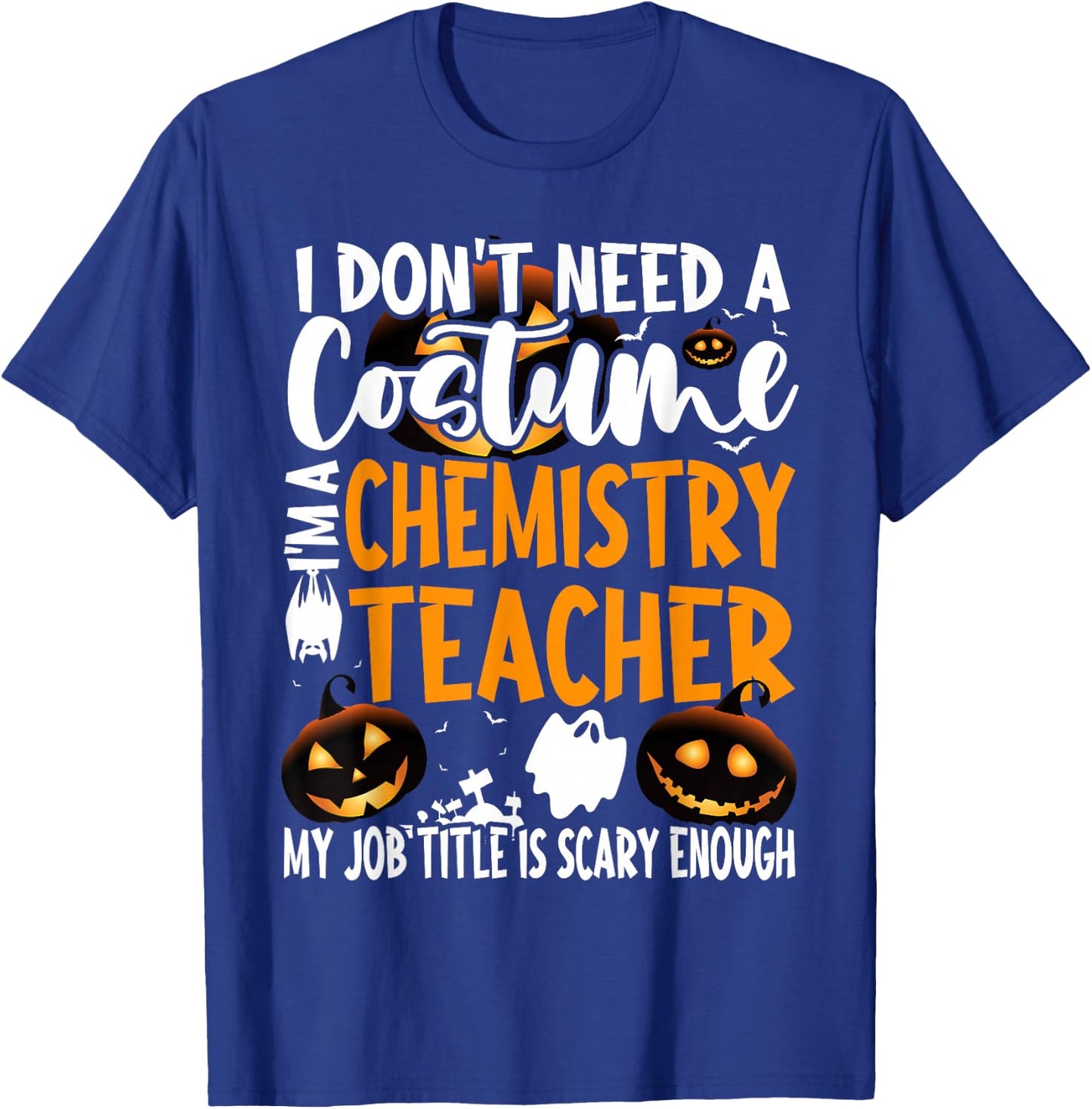 I Don't Need A Costume I'm A Chemistry Teacher Halloween T-Shirt - T-Shirt | Royal