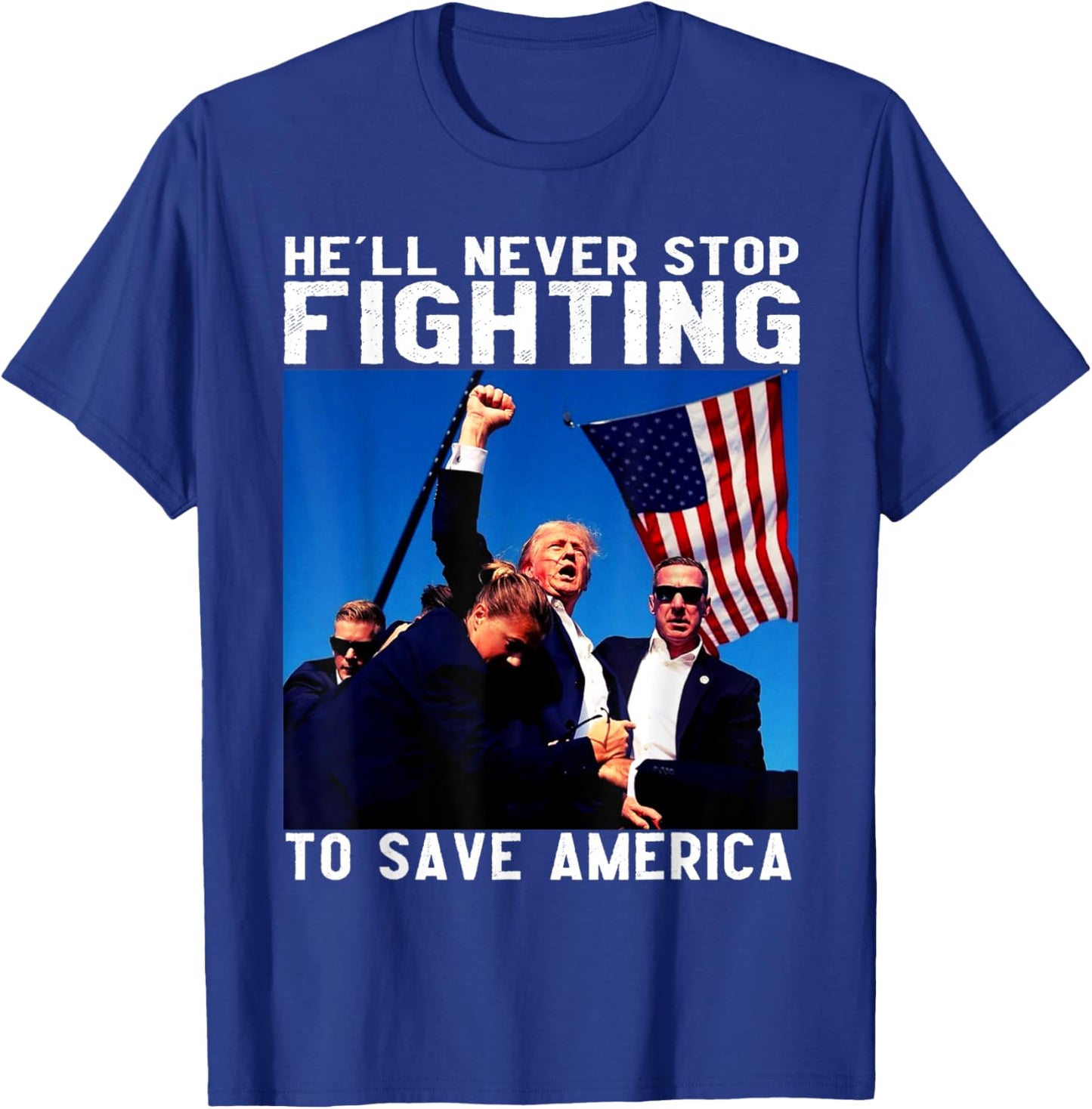 Donald Trump 2024 He'll Never Stop Fighting to Save America T-Shirt - T-Shirt | Royal