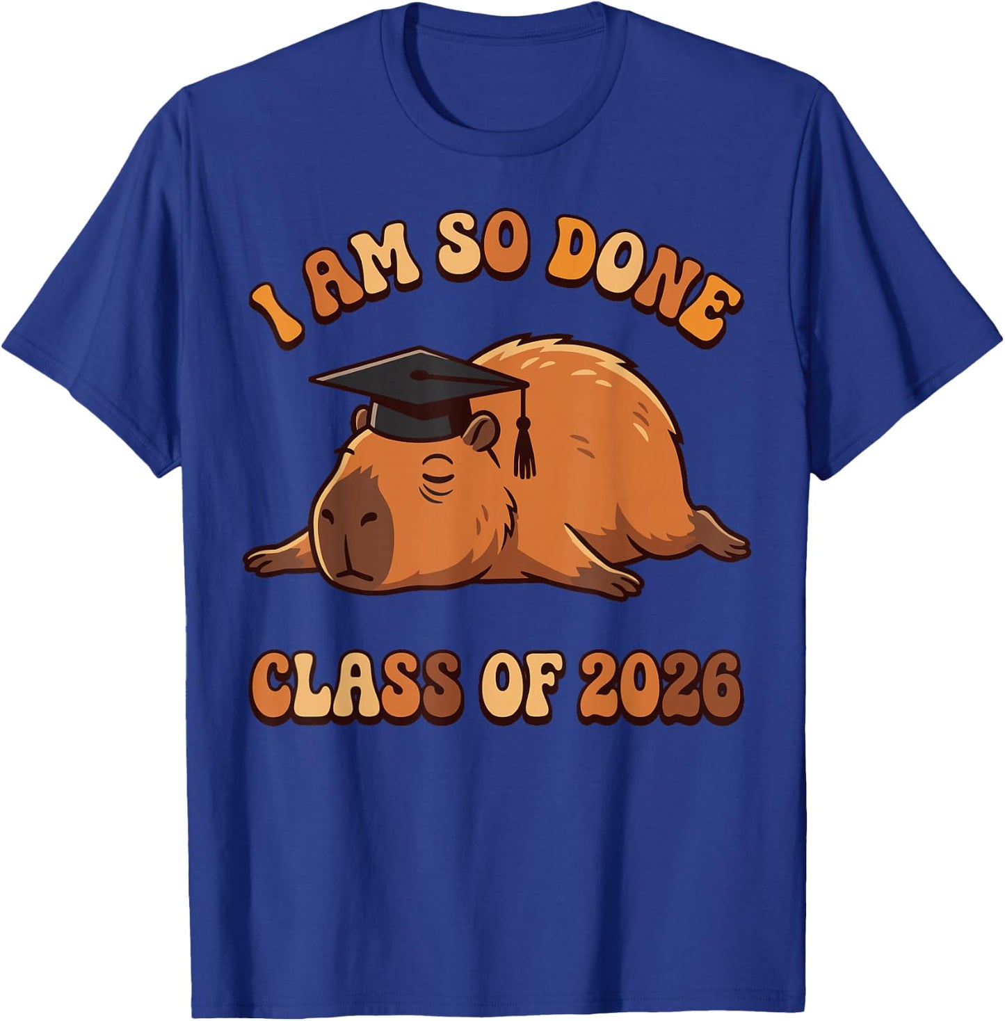 I Am So Done Capybara Class of 2026 Funny Grad T-Shirt - T-Shirt | Royal