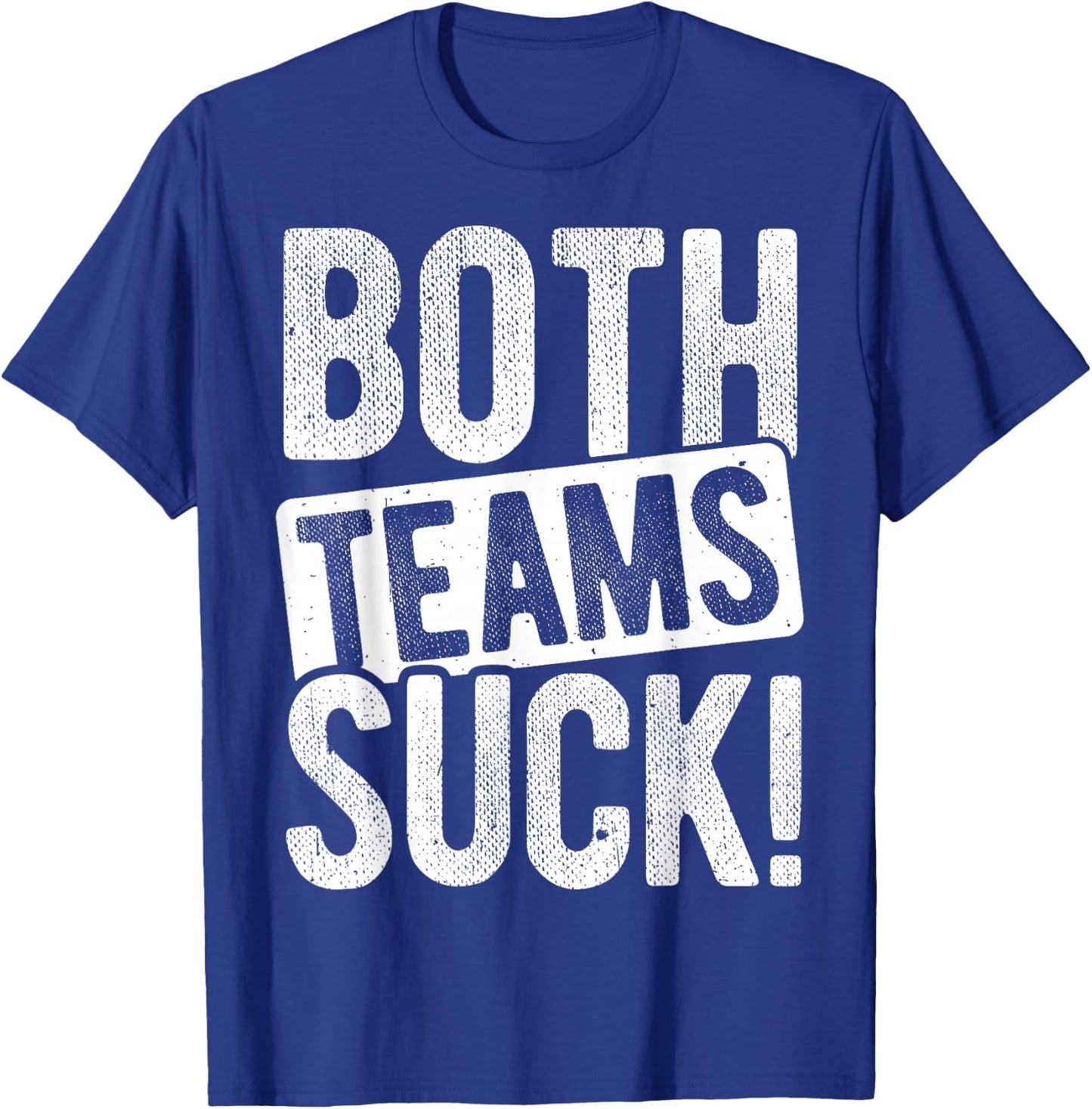 BOTH TEAMS SUCK! Sports Statement Humor Athlete Team T-Shirt - T-Shirt | Royal