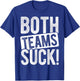 BOTH TEAMS SUCK! Sports Statement Humor Athlete Team T-Shirt - T-Shirt | Royal