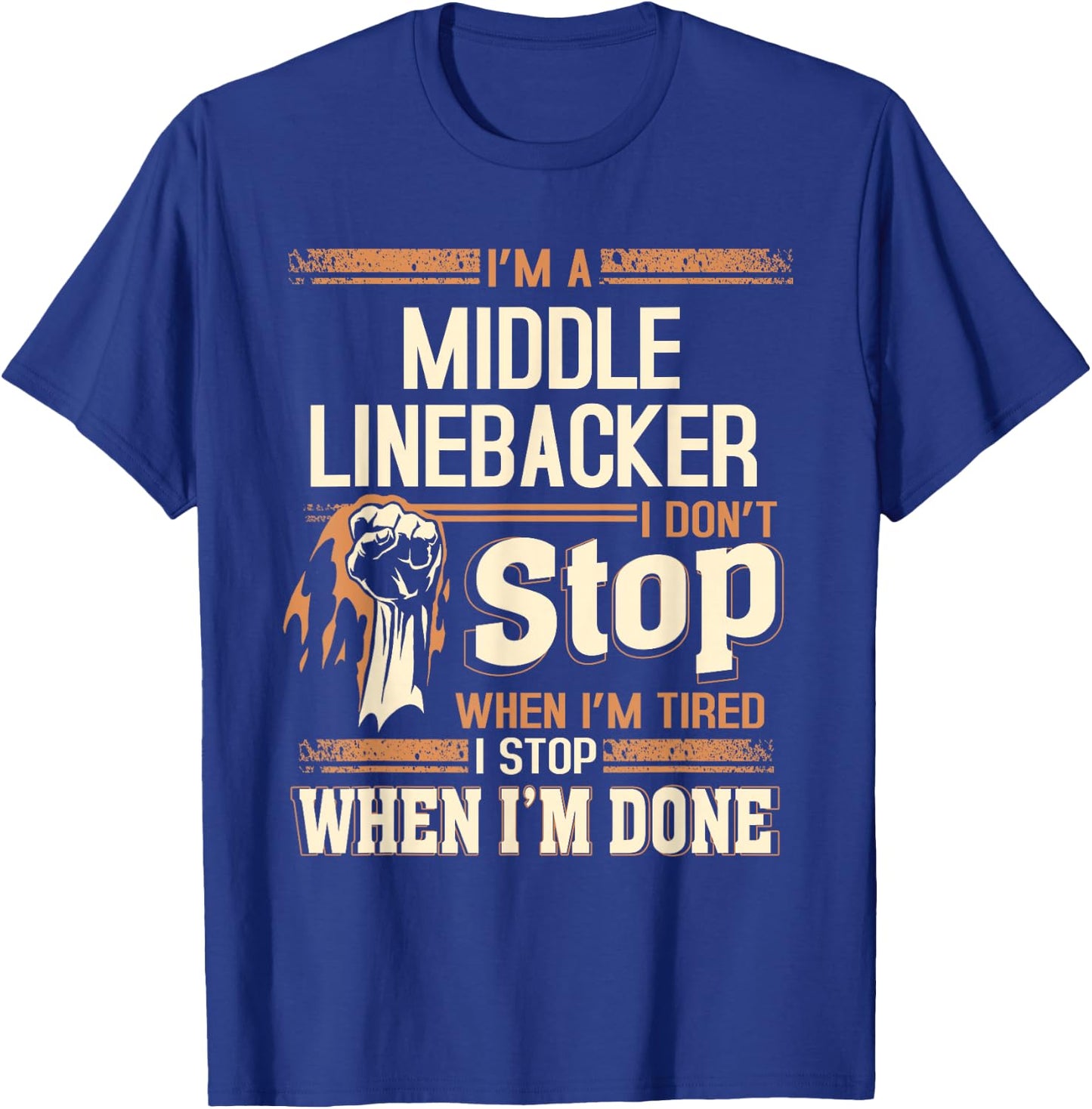 I'm A Middle Linebacker I Don't Stop T-Shirt - T-Shirt | Royal