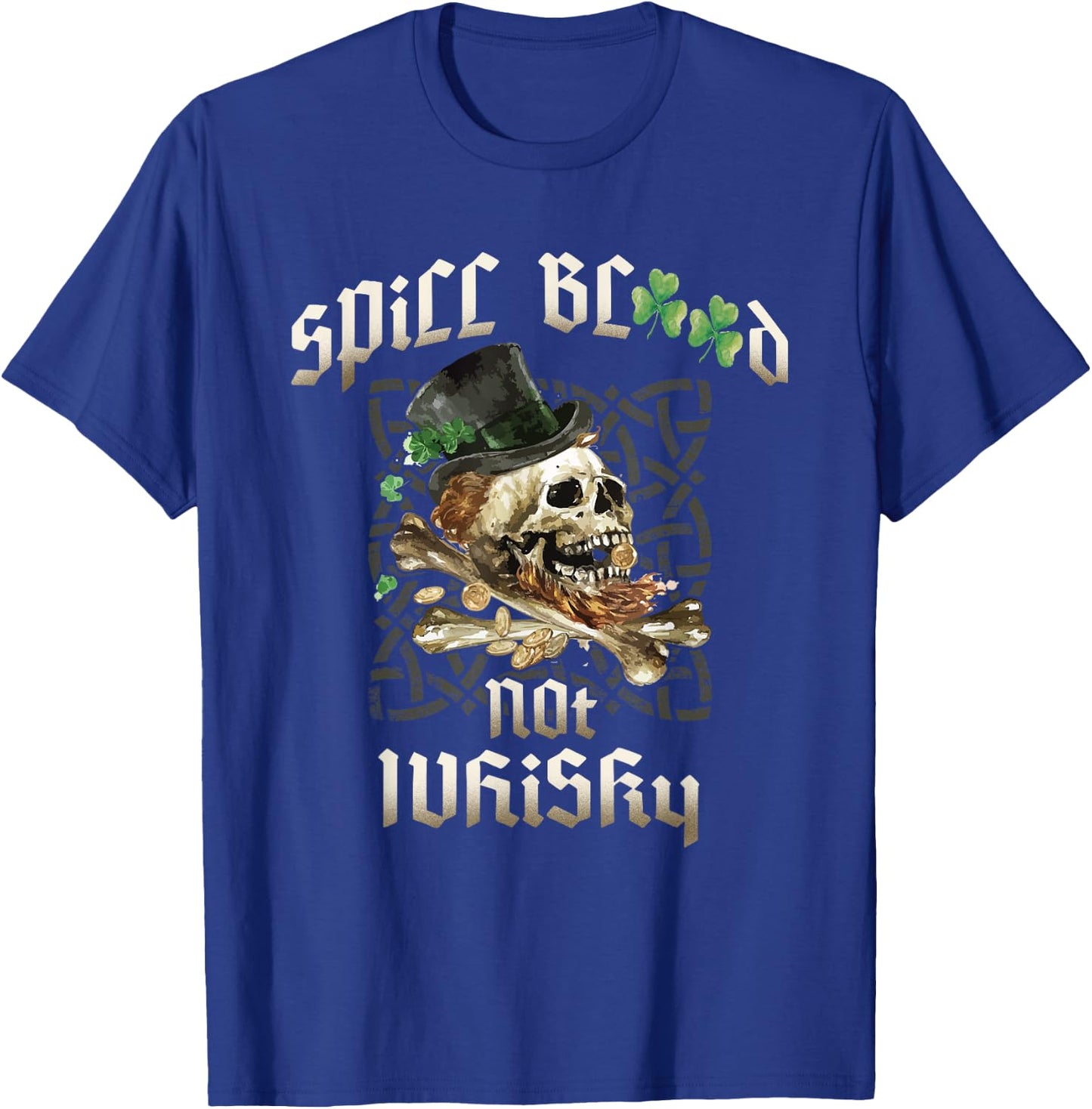 Spill Blood Not Whiskey Irish Drinking Skull Bones Drinker's T-Shirt - T-Shirt | Royal