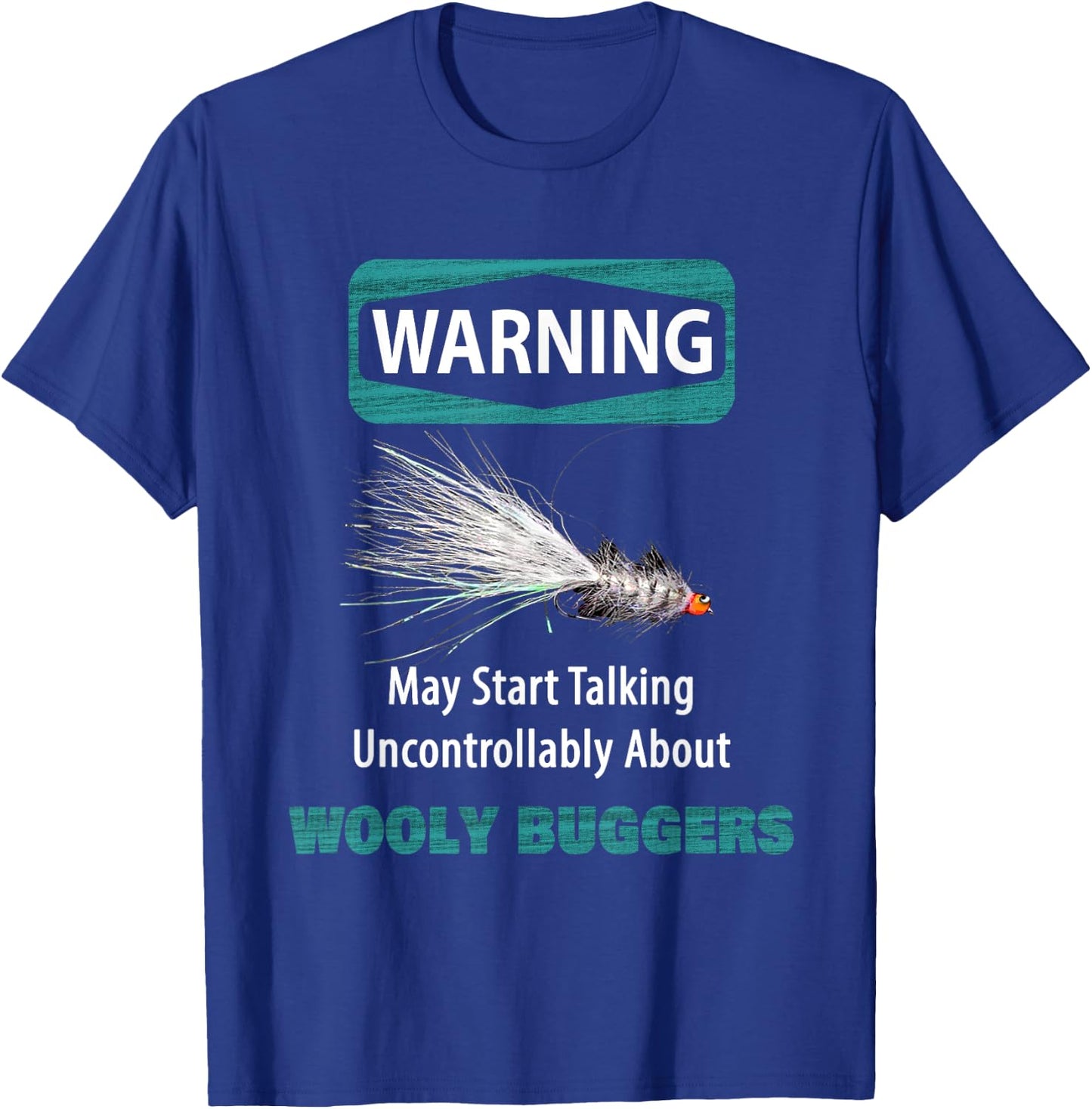 WARNING May Start Talking Uncontrollably About WOOLY BUGGERS T-Shirt - T-Shirt | Royal