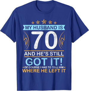 Happy Birthday My Husband Is 70 Years And He's Still Got It T-Shirt - T-Shirt | Royal