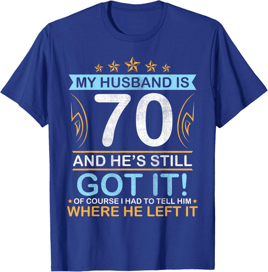 Happy Birthday My Husband Is 70 Years And He's Still Got It T-Shirt - T-Shirt | Royal