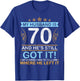 Happy Birthday My Husband Is 70 Years And He's Still Got It T-Shirt - T-Shirt | Royal