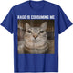 Rage is Consuming Me Meme Cat Meme Oddly Specific Memes Joke T-Shirt - T-Shirt | Royal