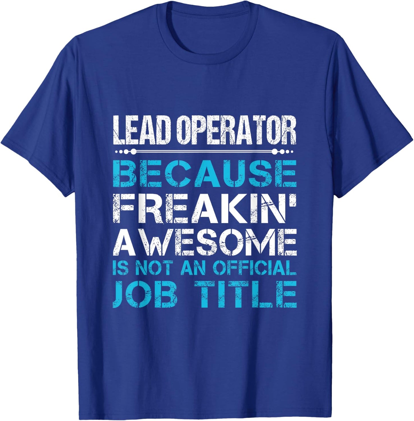 Lead Operator - Freaking Awesome T-Shirt - T-Shirt | Royal