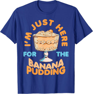 I'm Just Here for Banana Pudding Sweet Dessert Food Lover T-Shirt - T-Shirt | Royal