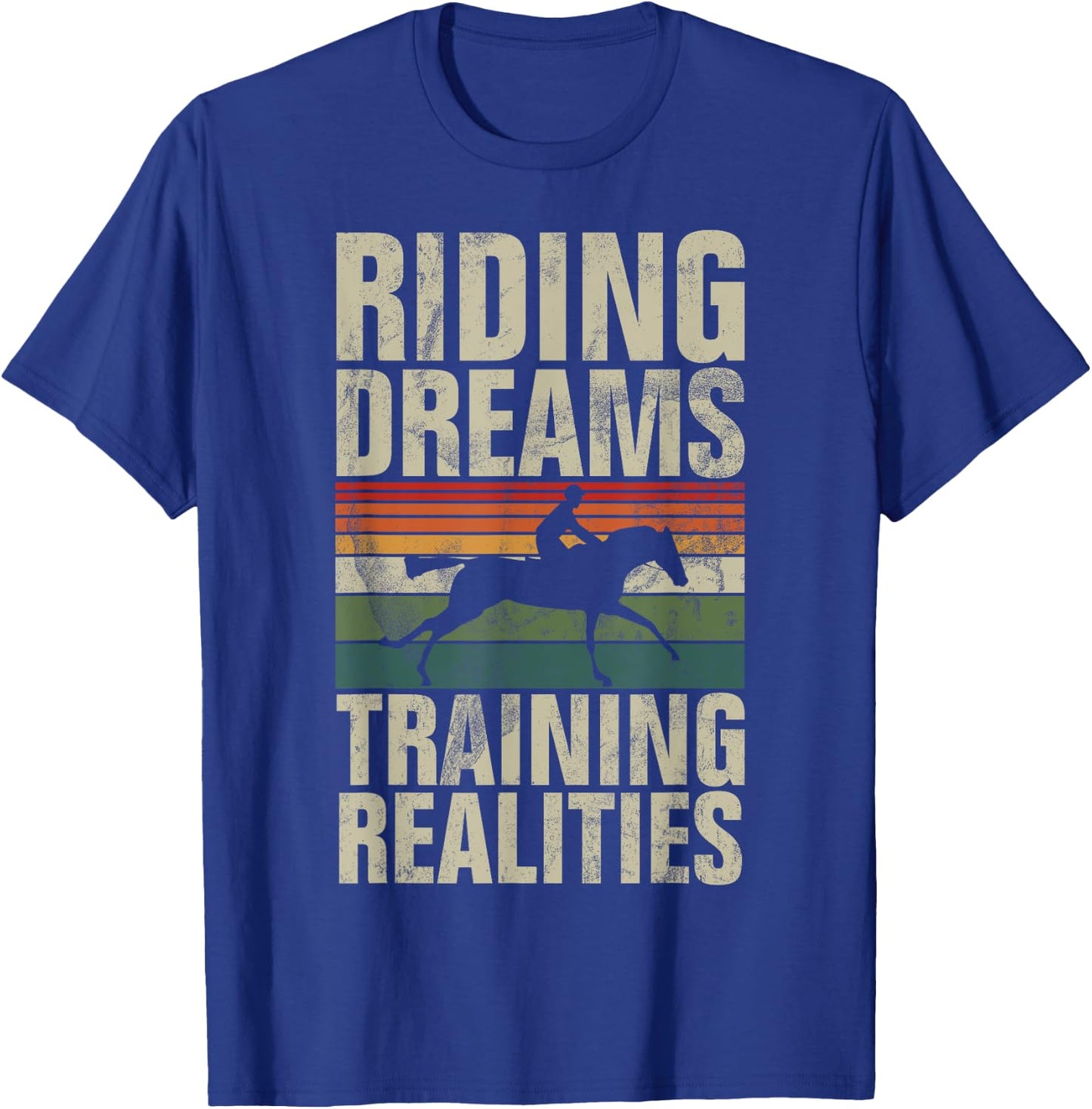 Riding Dreams Training Realities Horse Trainer T-Shirt - T-Shirt | Royal