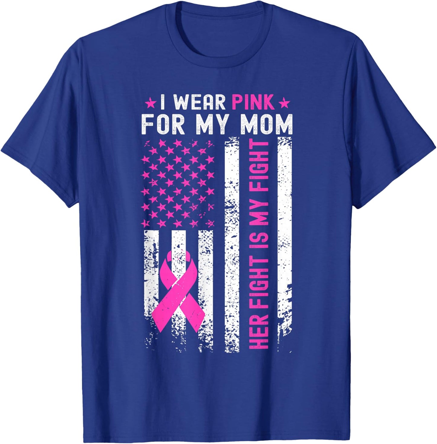 My Mom Her Fight Is My Fight Breast Cancer USA Flag Pink T-Shirt - T-Shirt | Royal