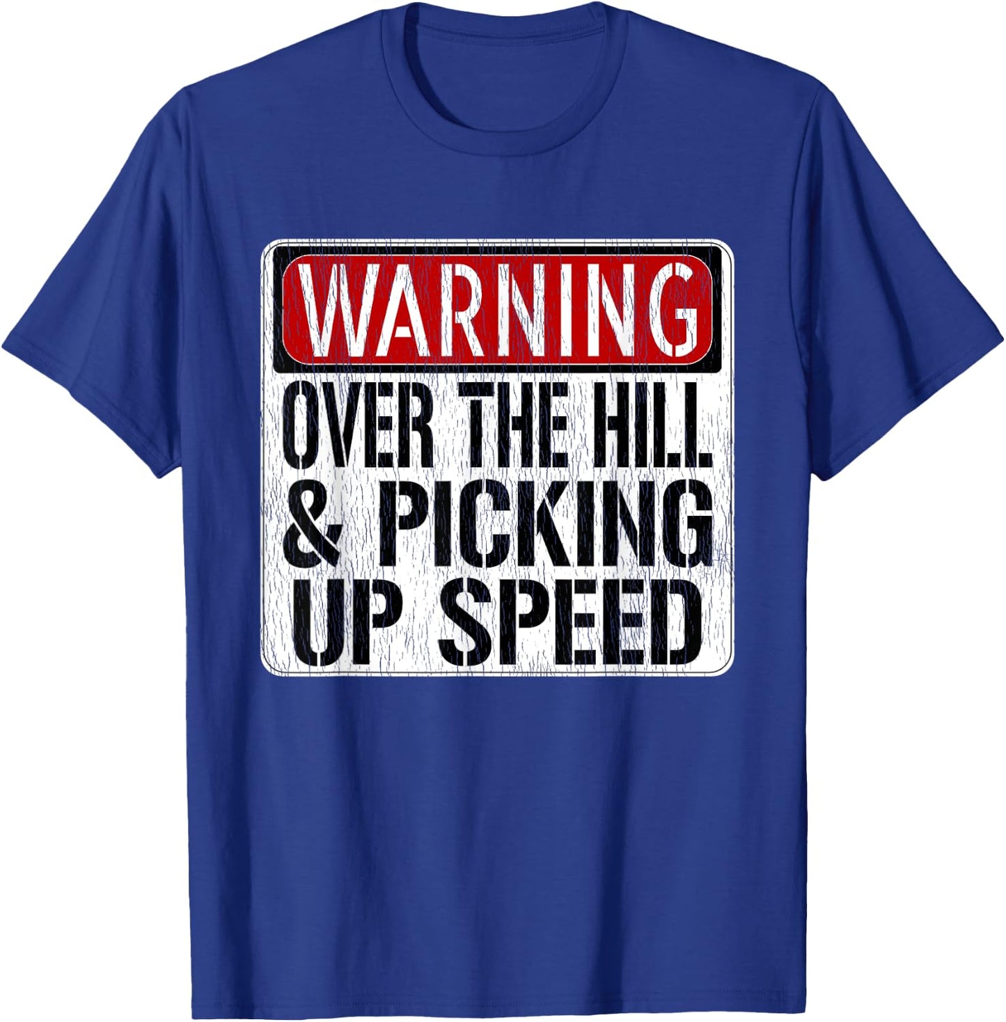Funny Warning Sign - Over The Hill & Picking Up Speed T-Shirt - T-Shirt | Royal