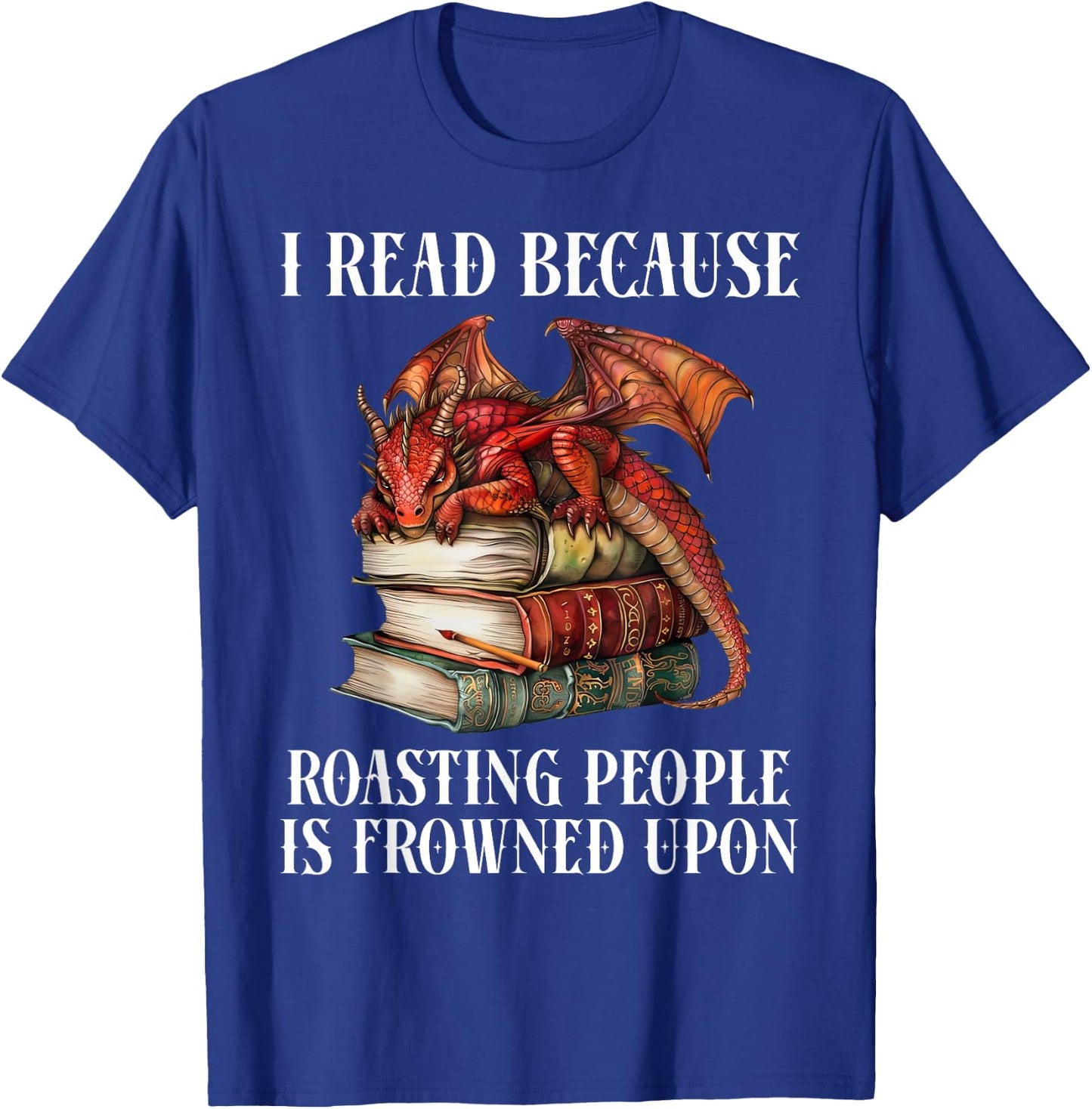 I Read Because Roasting People is Frowned Upon Dragon Book T-Shirt - T-Shirt | Royal