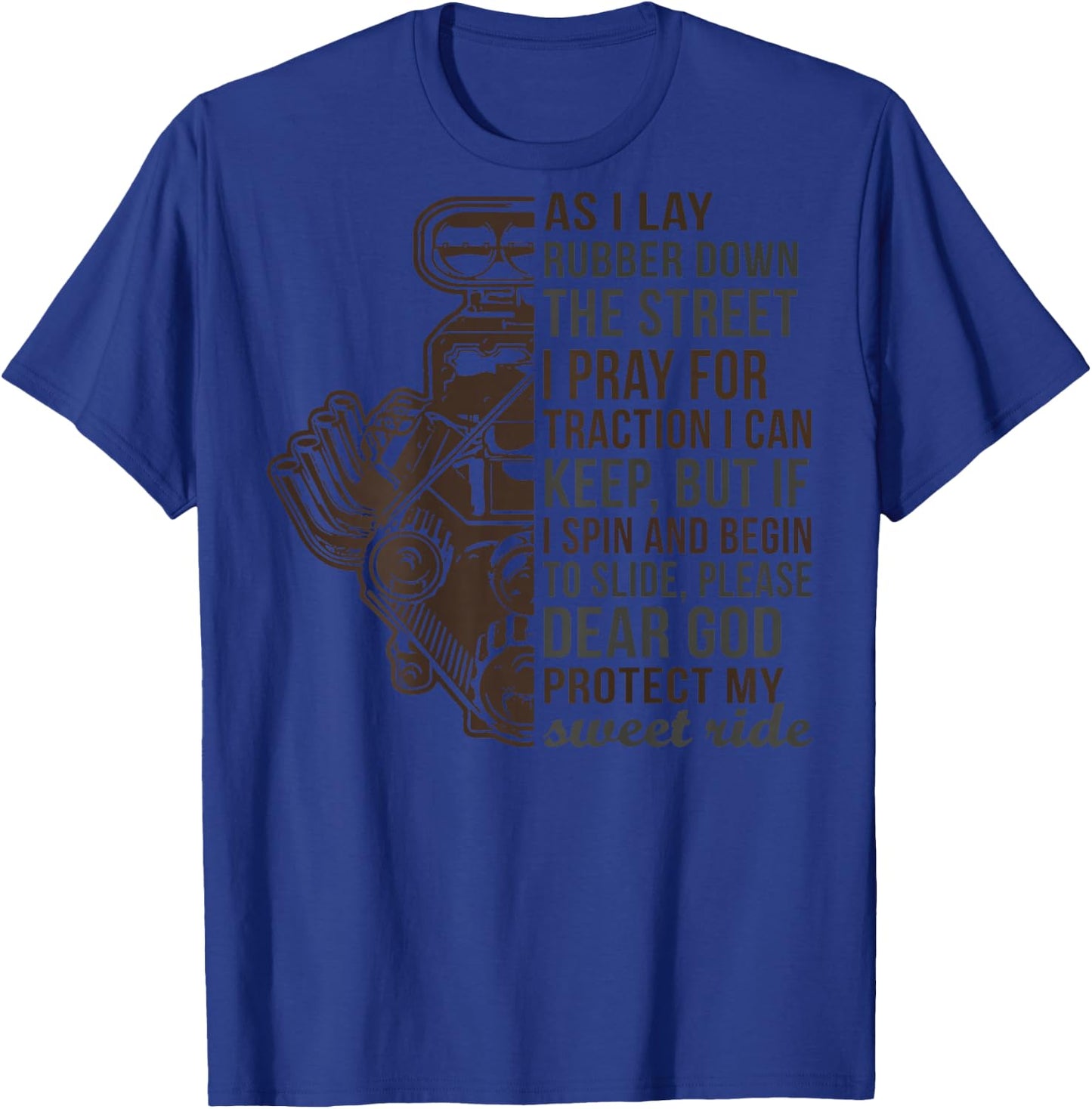 As I Lay Rubber Down The Street I Pray For Traction -on back T-Shirt - T-Shirt | Royal