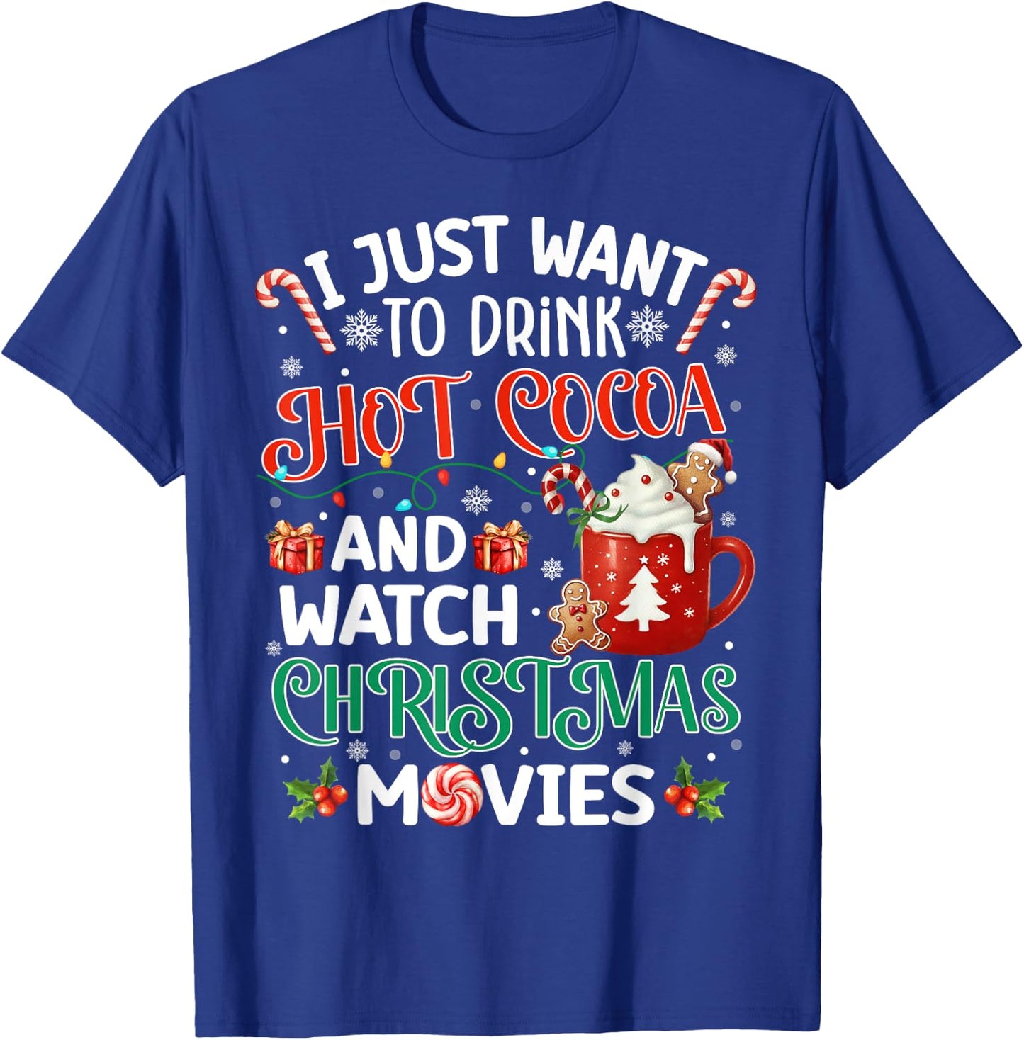 I Just Want To Drink Hot Cocoa And Watch Christmas Movies T-Shirt - T-Shirt | Royal