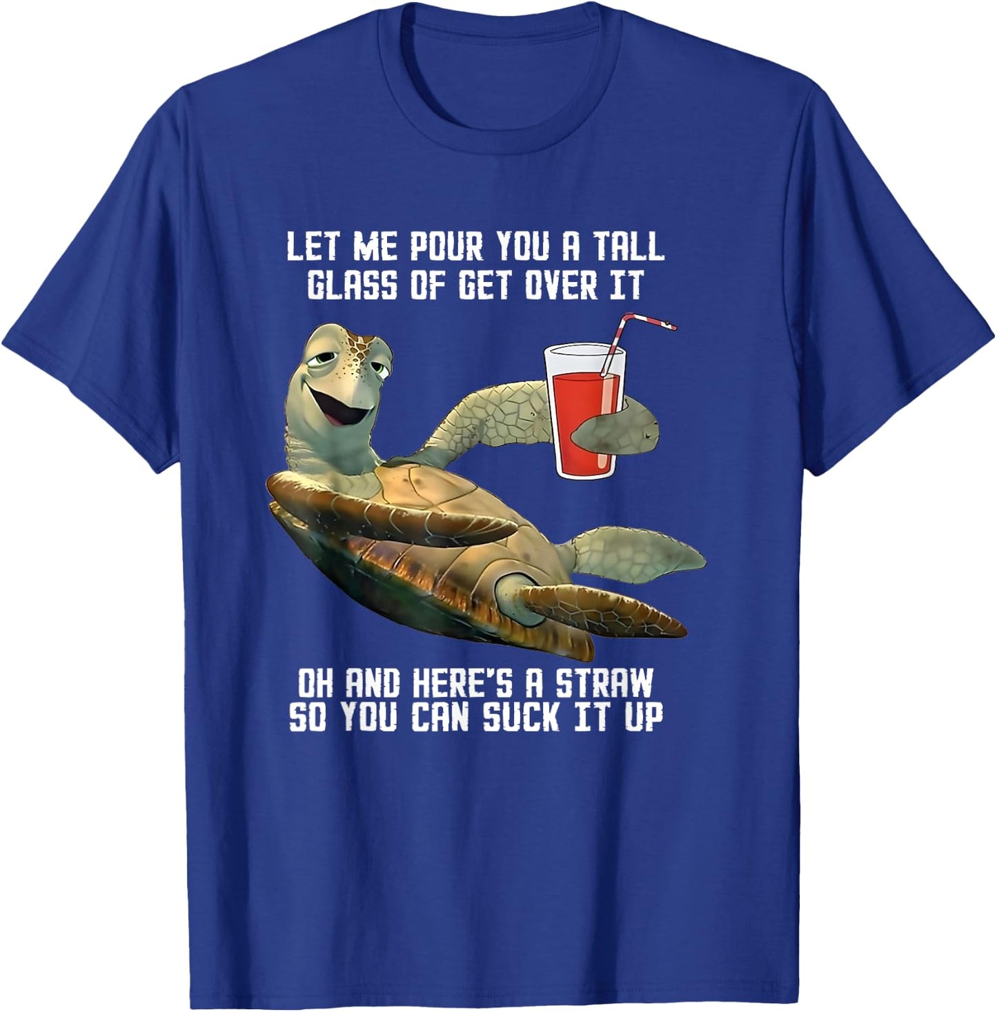 Turtle Let Me Pour You A Tall Glass Of Get Over It Oh T-Shirt - T-Shirt | Royal