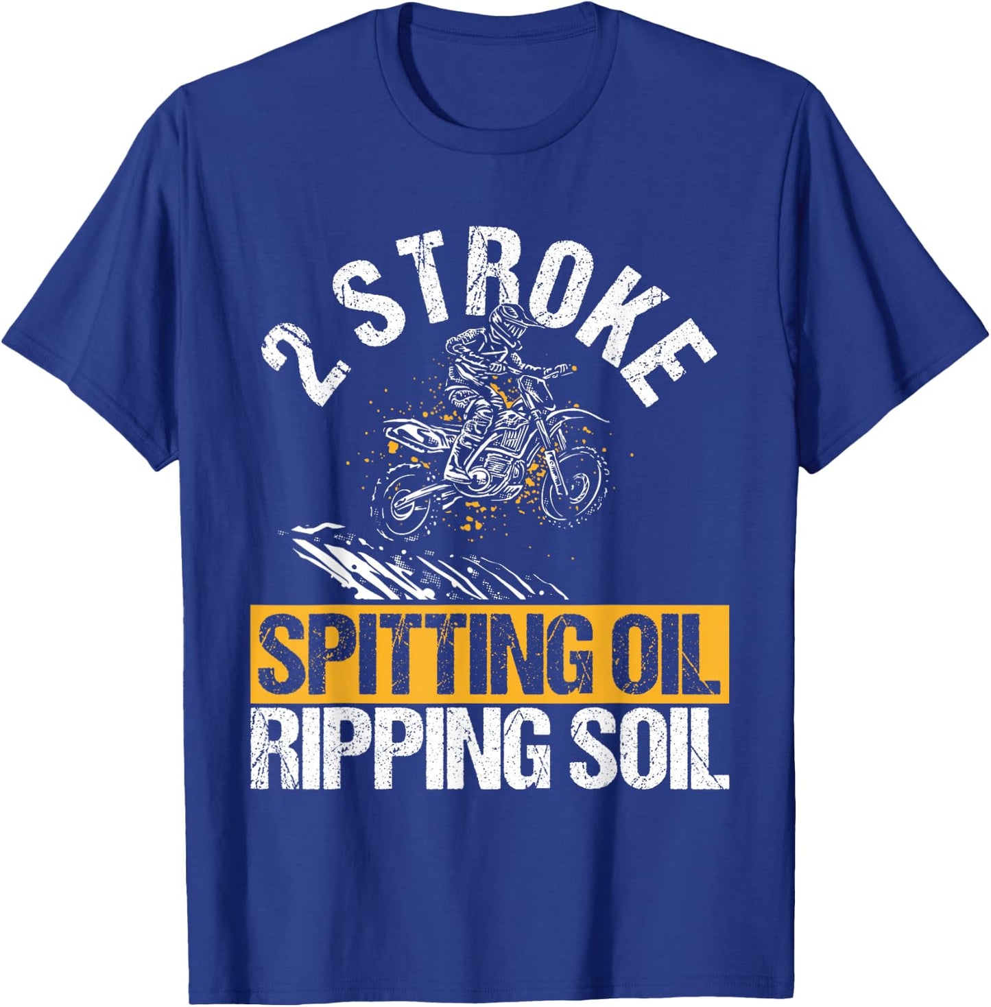2 STROKE SPITTING OIL RIPPING SOIL Dirt Bike T-Shirt - T-Shirt | Royal