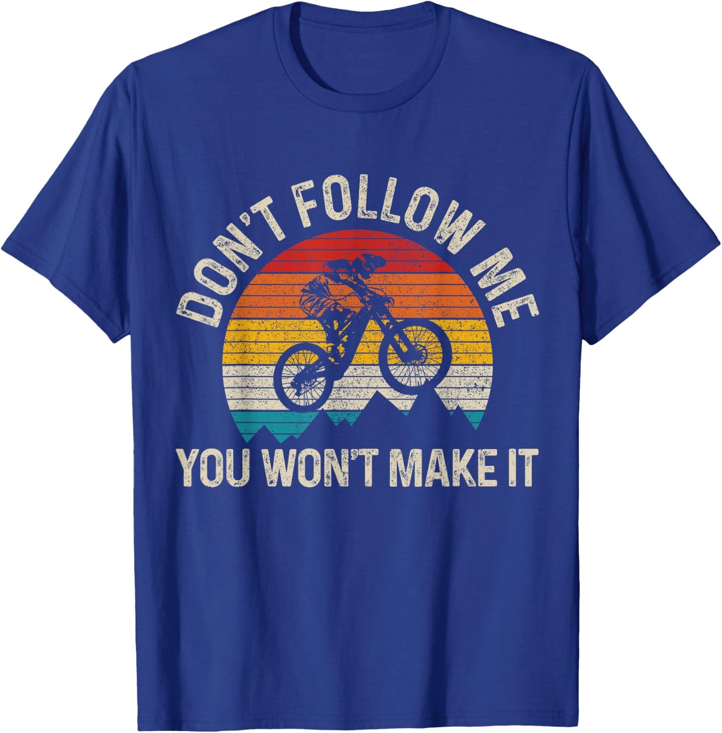 Mountain Bike Don't Follow Me You Won't Make It Funny MTB T-Shirt - T-Shirt | Royal