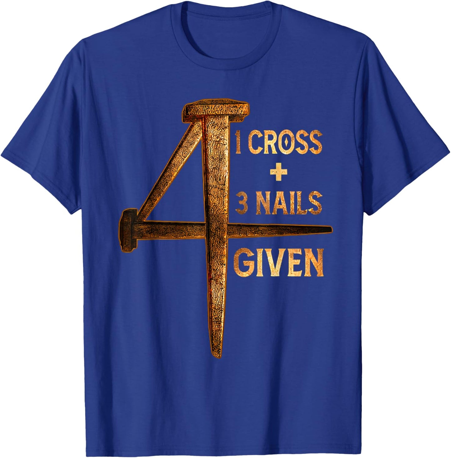 Christian One Cross Three Nails Four Given Jesus God T-Shirt - T-Shirt | Royal