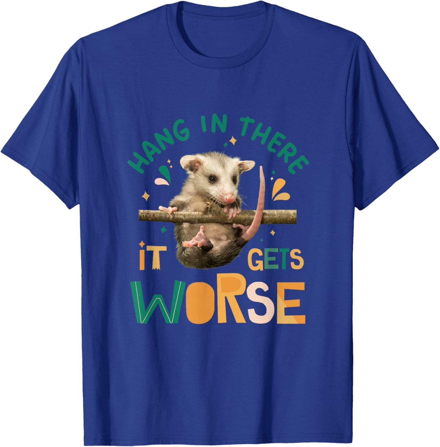 Hang In There It Gets Worse Funny Opossum Dark Humor Meme T-Shirt - T-Shirt | Royal
