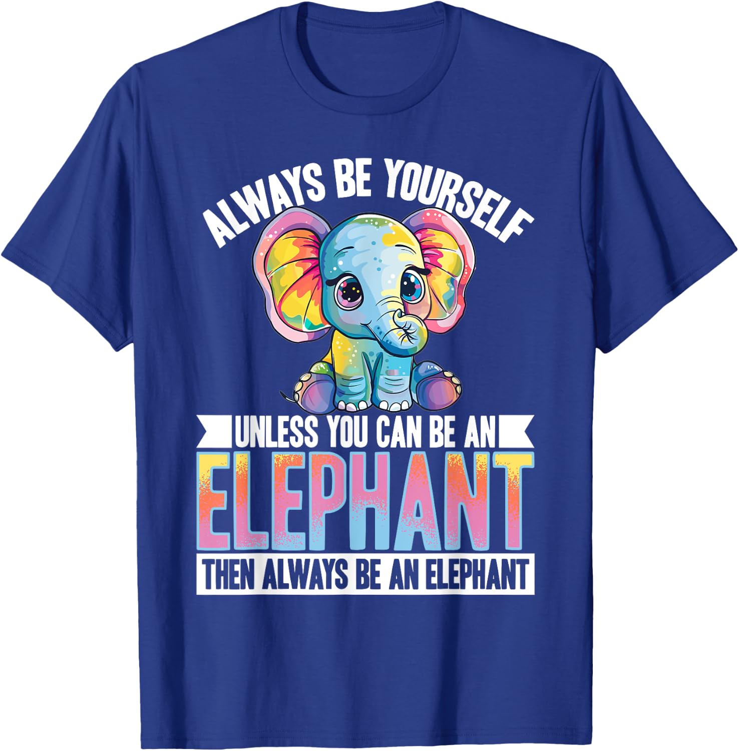 Funny Elephant Animal Always Be Yourself Unless You Can Be A T-Shirt - T-Shirt | Royal
