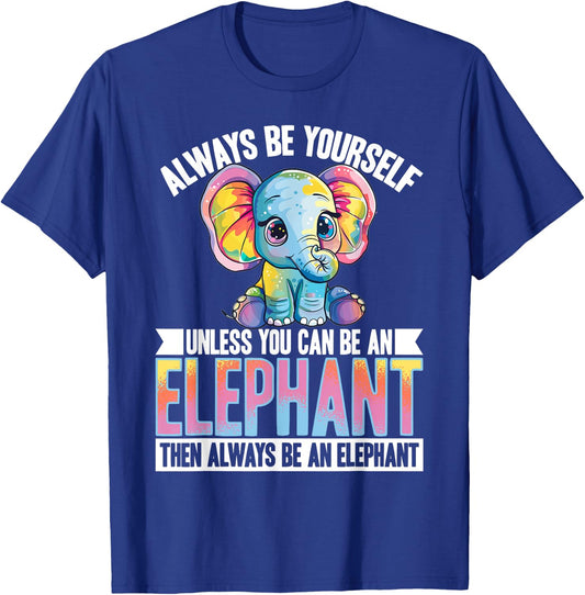 Funny Elephant Animal Always Be Yourself Unless You Can Be A T-Shirt - T-Shirt | Royal
