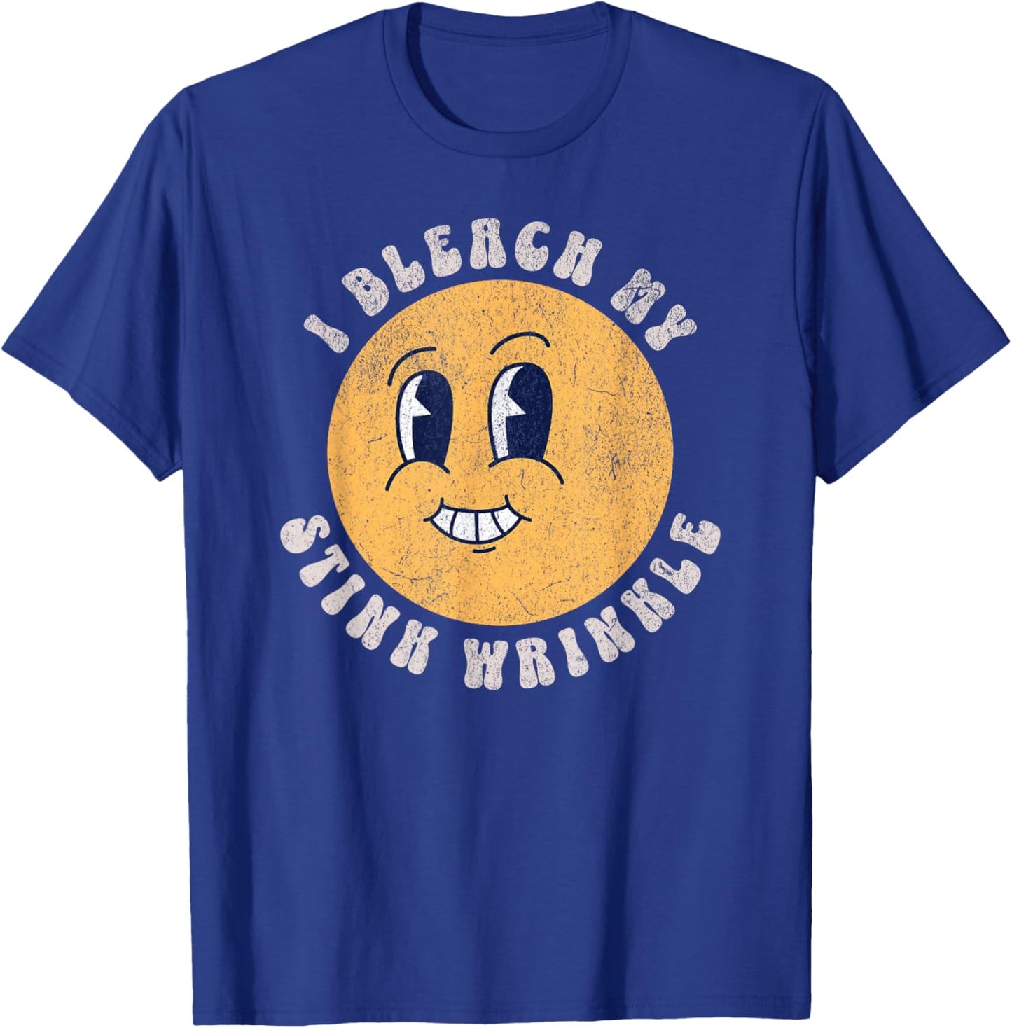 Sarcastic I Bleach My Stink Wrinkle, Funny Gag Adult Humor T-Shirt - T-Shirt | Royal