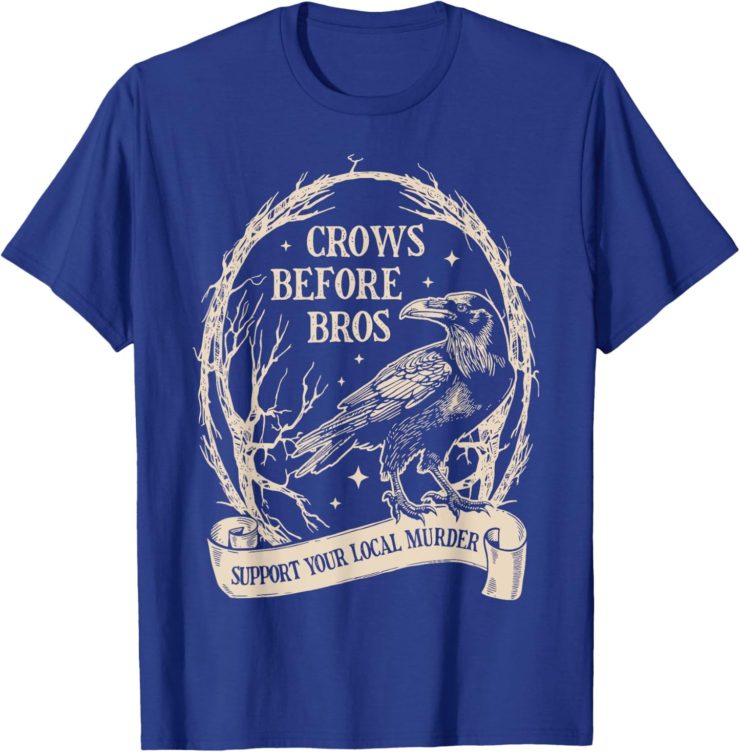 Crows Before Bros Support Your Local Murder Funny Halloween T-Shirt - T-Shirt | Royal
