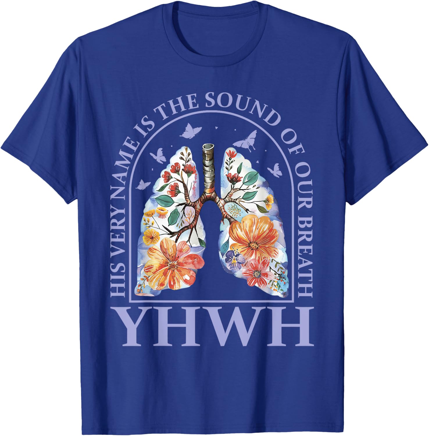 Floral Lung Christian Our Very Breath Speaks His Name YHWH T-Shirt - T-Shirt | Royal