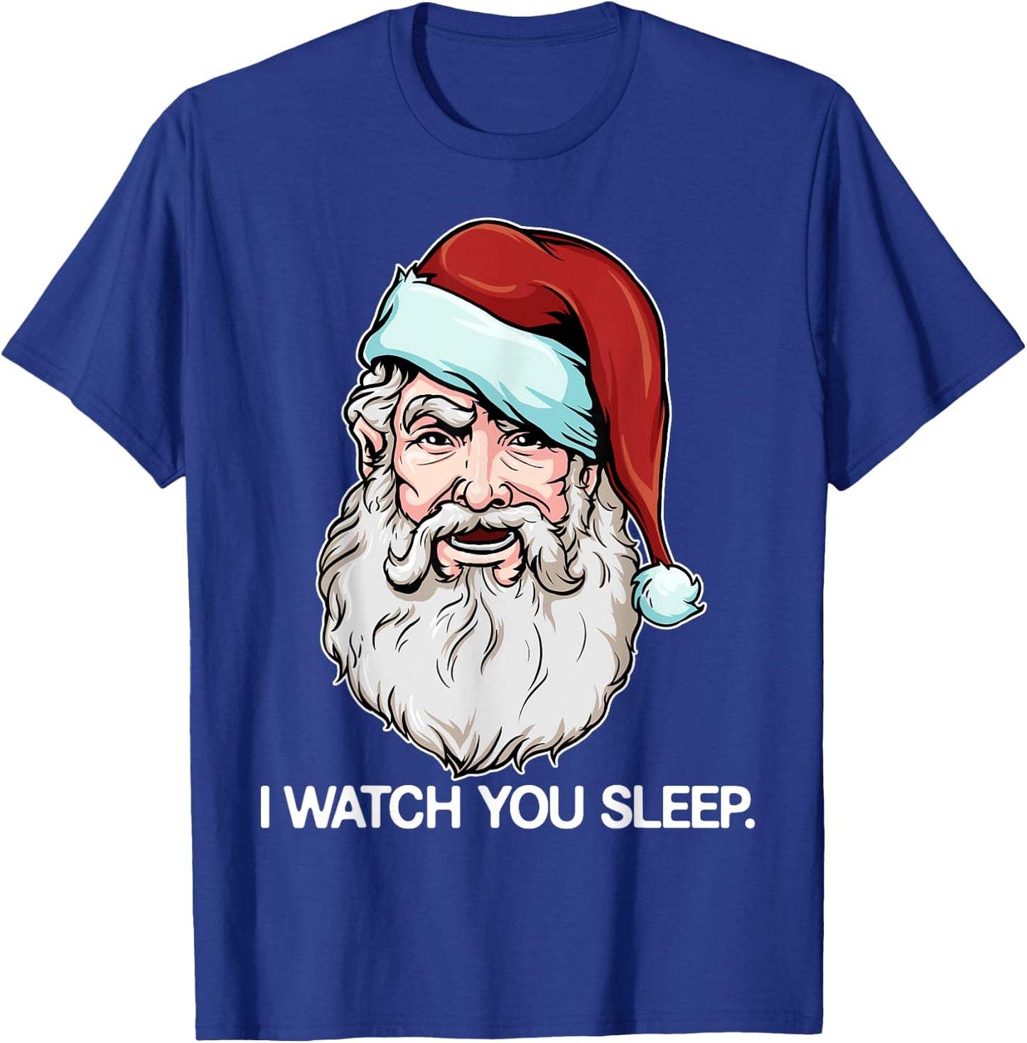 Santa Claus I Watch You Sleep Funny Christmas Dark Humor T-Shirt - T-Shirt | Royal