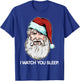Santa Claus I Watch You Sleep Funny Christmas Dark Humor T-Shirt - T-Shirt | Royal