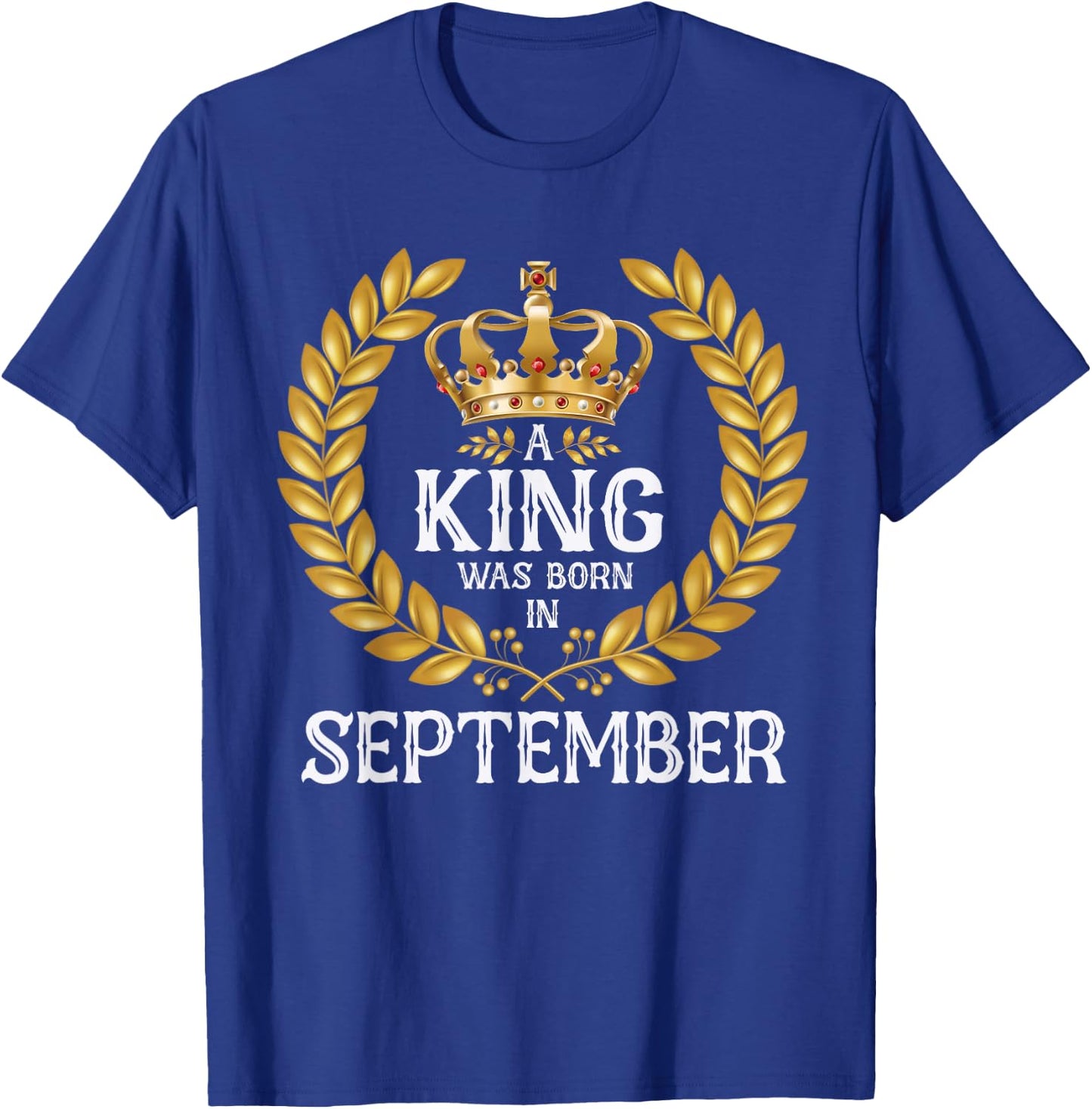 A King Was Born In September Bday Shirts Gold Crown T-Shirt - T-Shirt | Royal