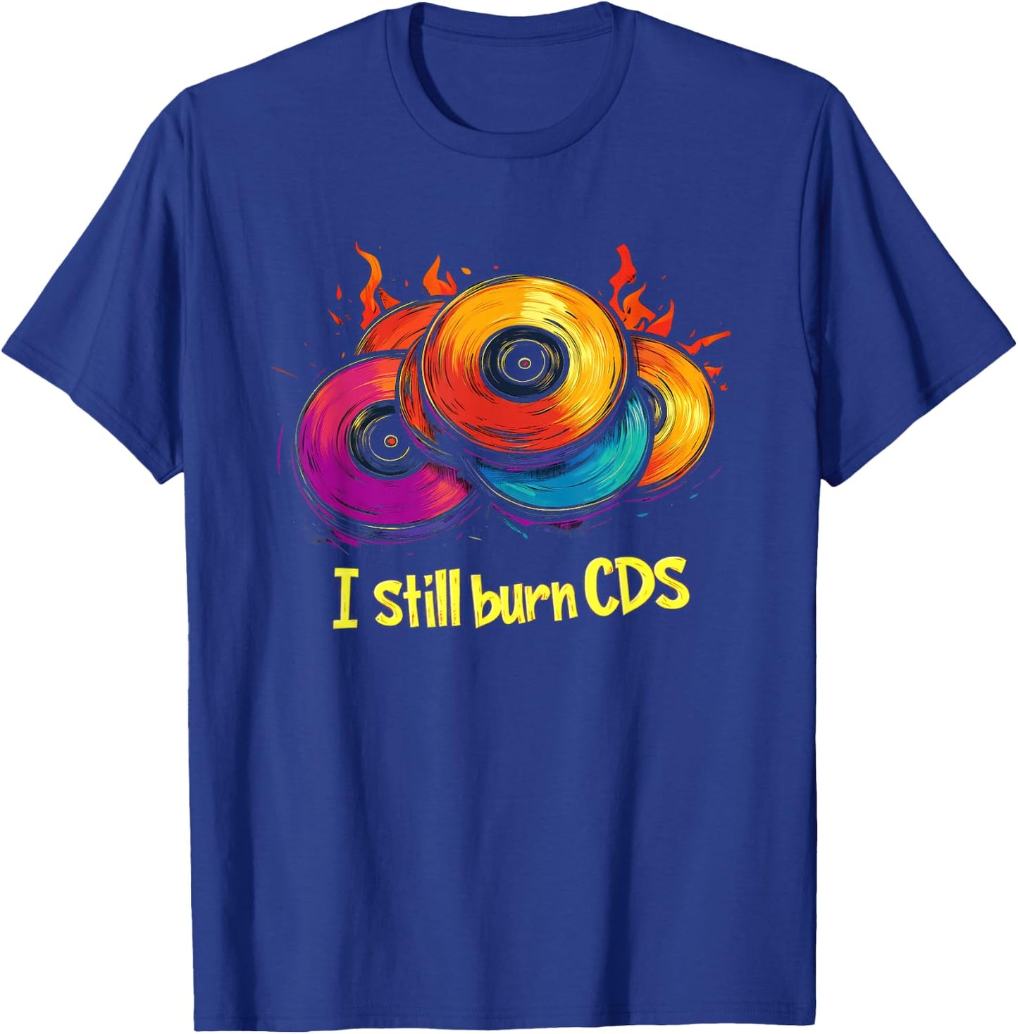 I Still Burn CDs Music 90s T-Shirt - T-Shirt | Royal