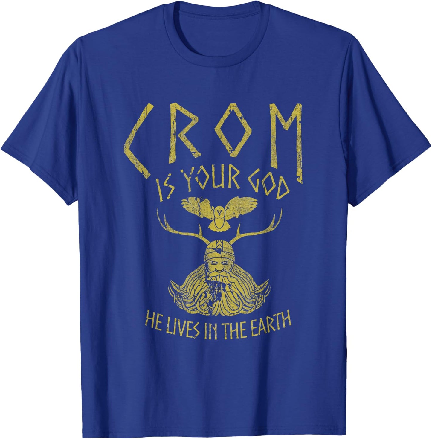 Crom Is Your God He Lives In The Earth Quote T-Shirt - T-Shirt | Royal