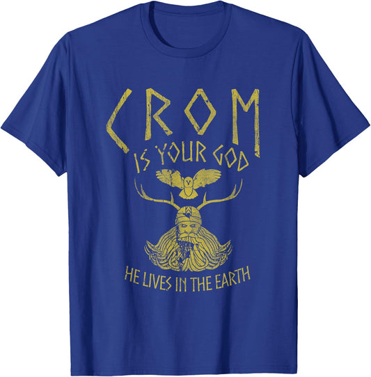 Crom Is Your God He Lives In The Earth Quote T-Shirt - T-Shirt | Royal