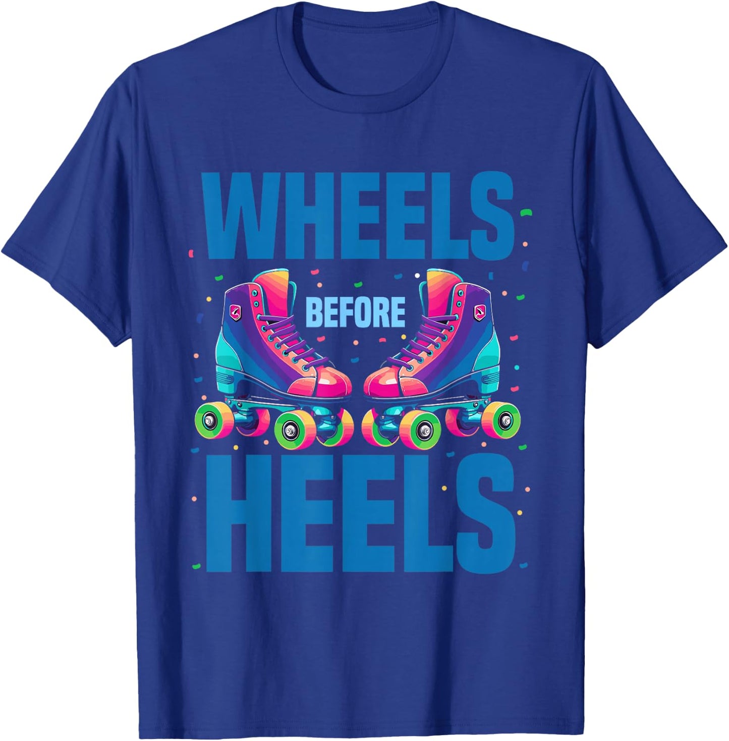 Roller Skating Women | Wheels Before Heels Roller Skater T-Shirt - T-Shirt | Royal