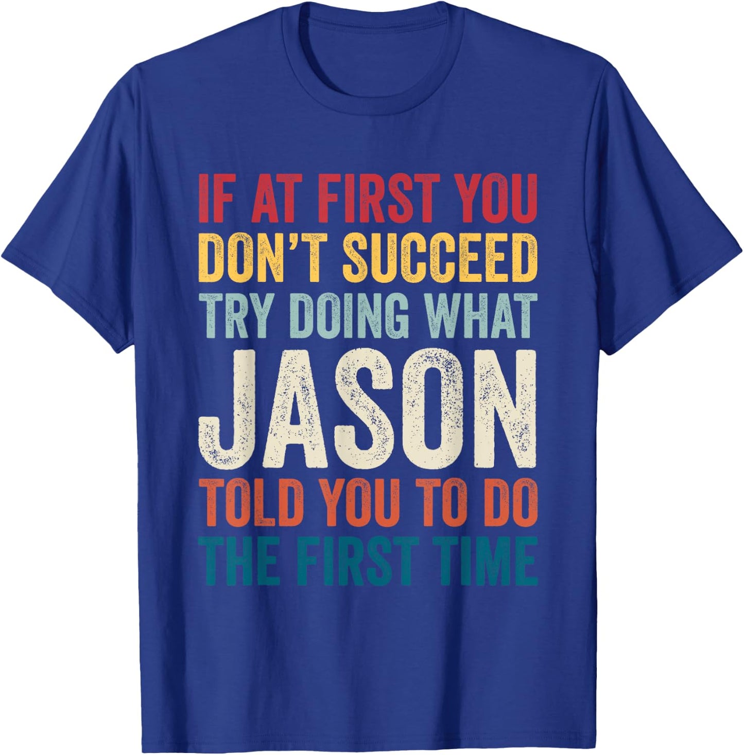 Jason Name If At First You Don't Succeed T-Shirt - T-Shirt | Royal