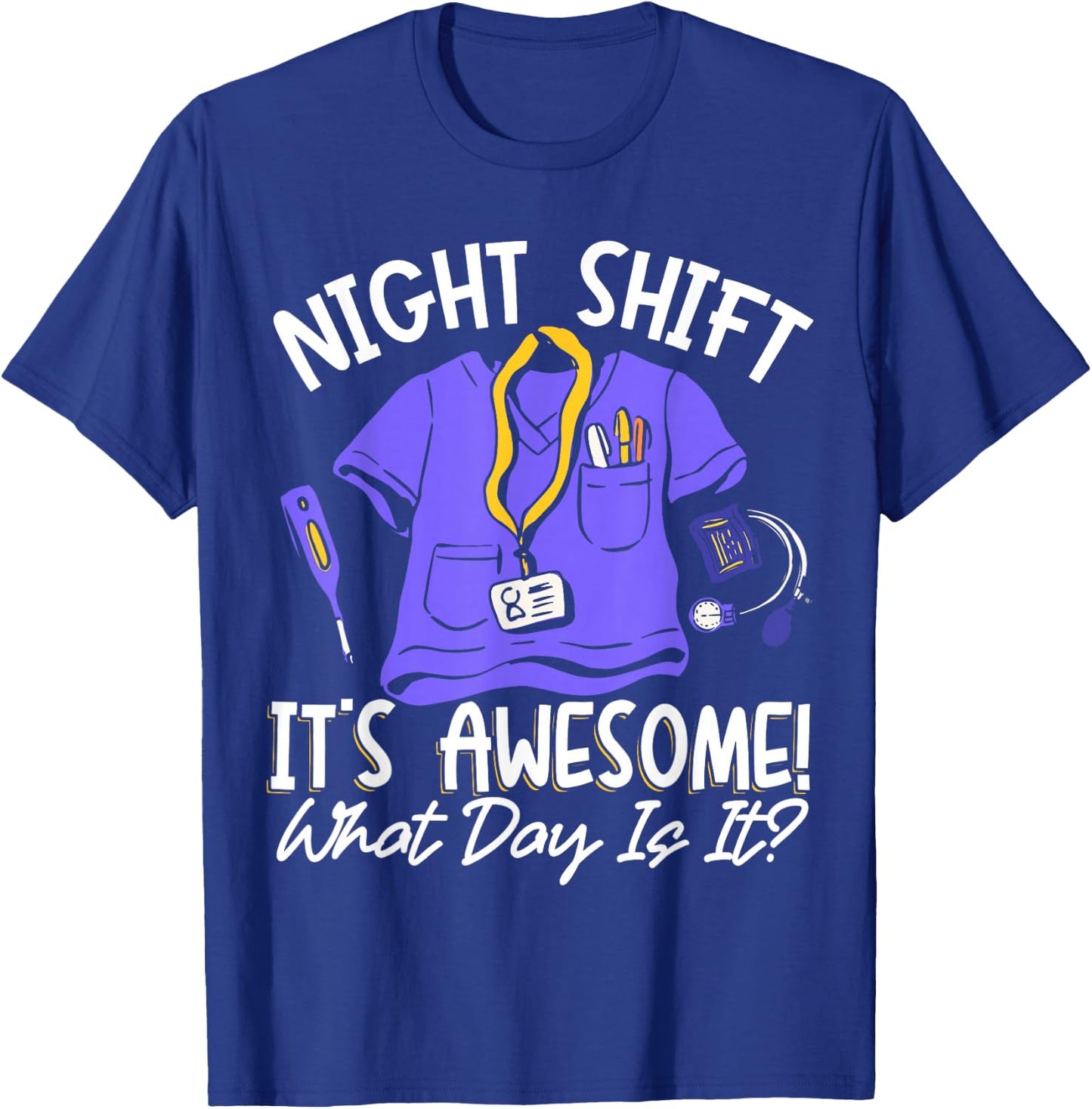 Night Shift It's Awesome! What Day Is It? T-Shirt - T-Shirt | Royal