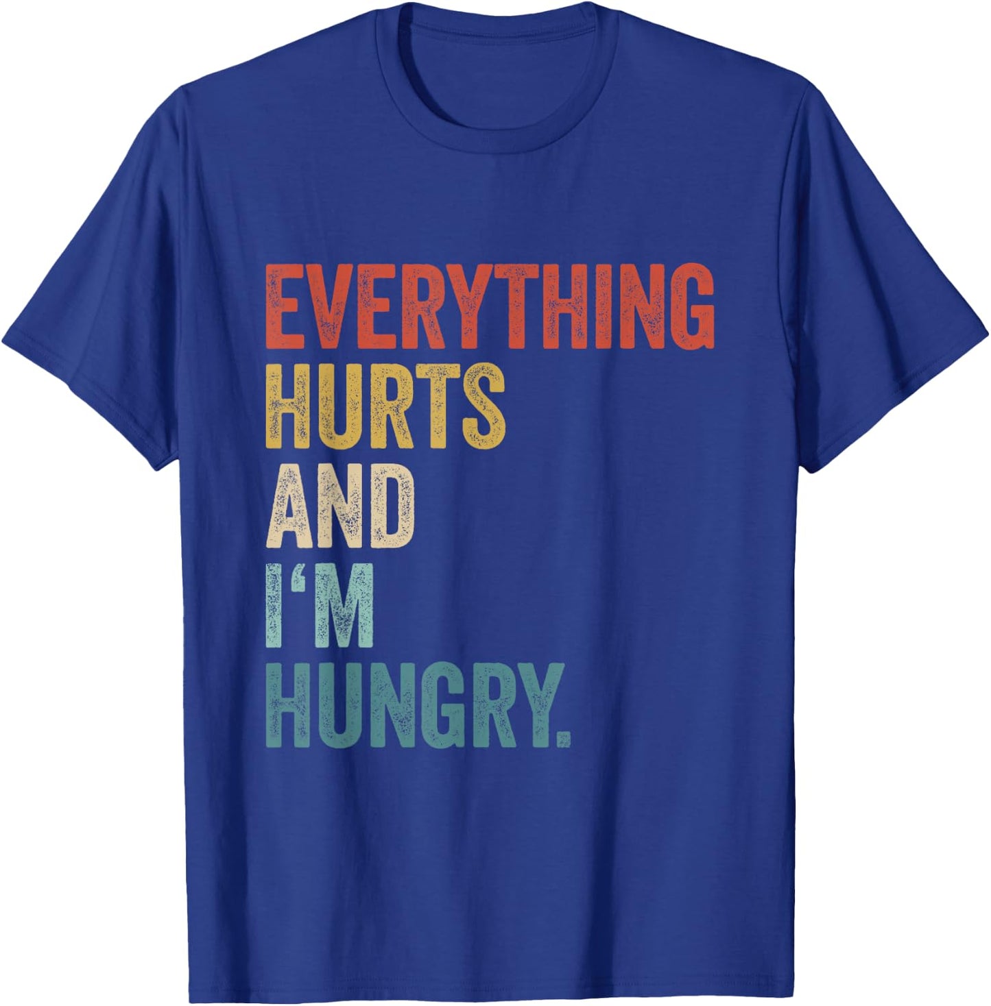 Workout Women Gym Men Everything Hurts And Im Hungry T-Shirt - T-Shirt | Royal