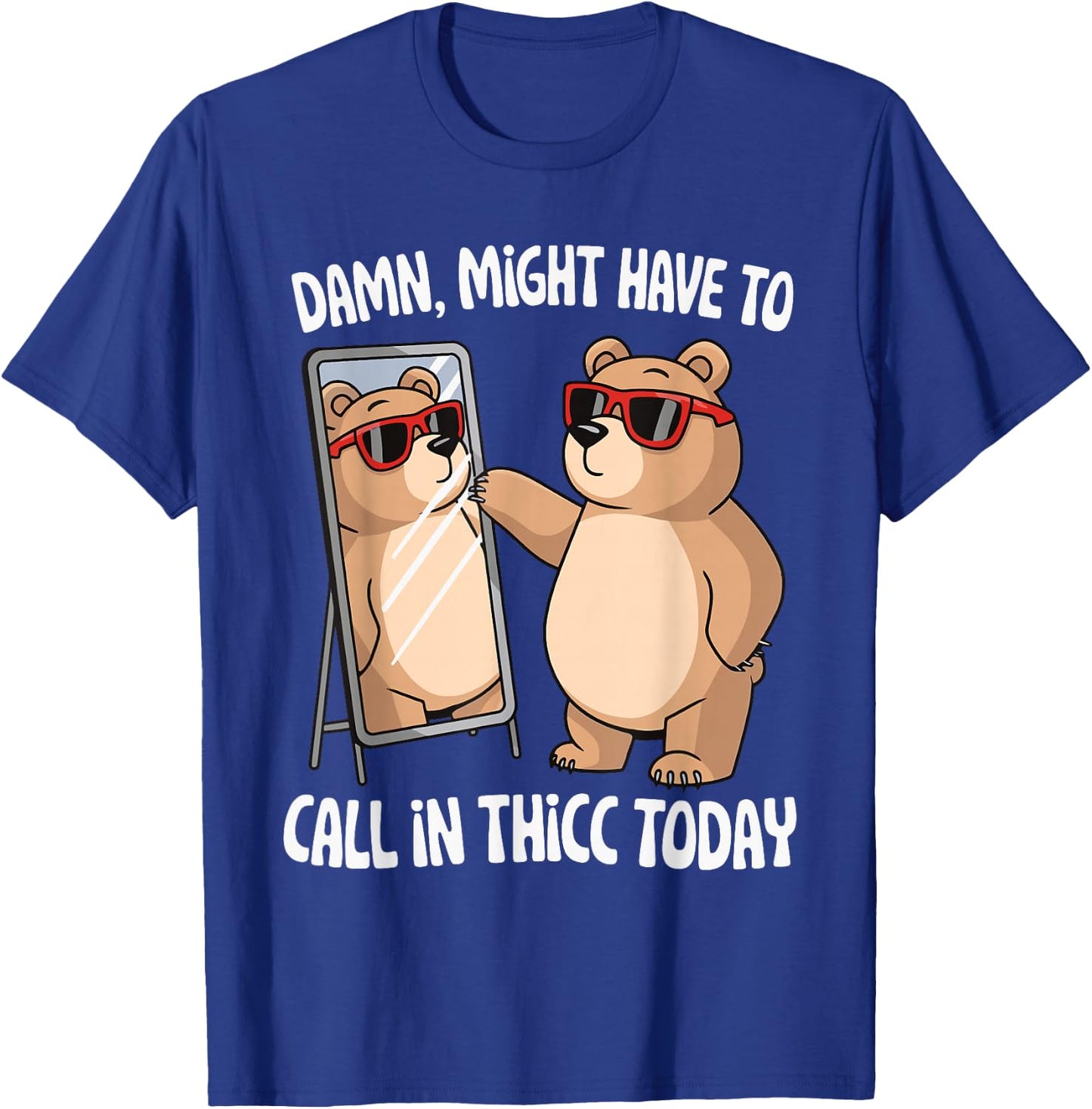 Damn Might Have To Call In Thicc Today T-Shirt - T-Shirt | Royal