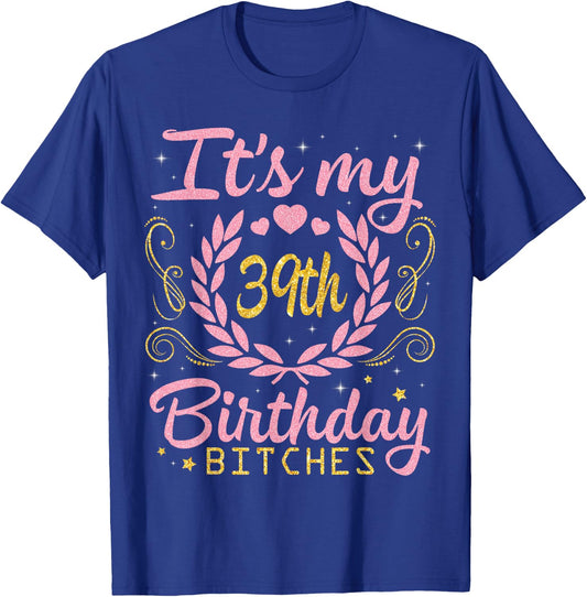 Nice Flowers And Hearts It's My 39th Birthday Bitches Happy T-Shirt - T-Shirt | Royal