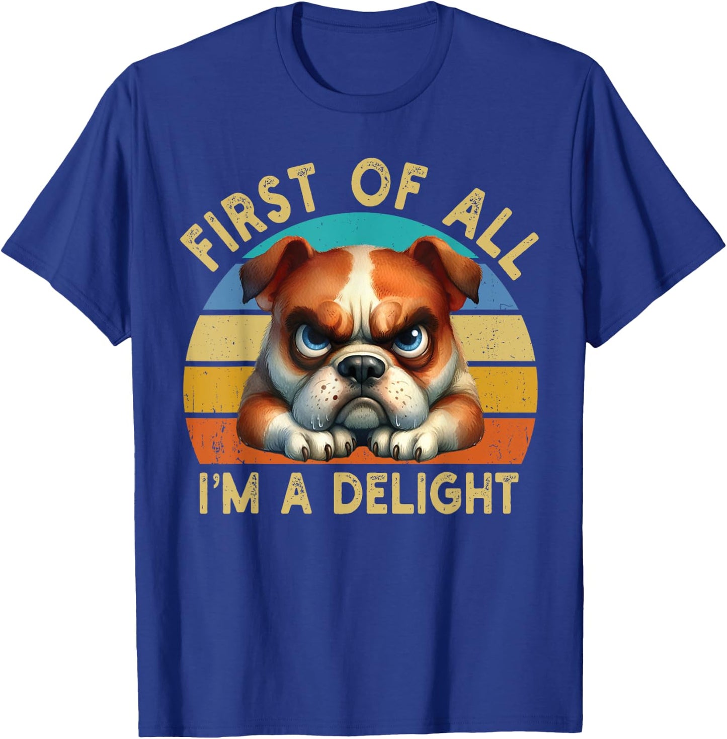 First Of All I'm A Delight Angry Funny Dog Lover Retro T-Shirt - T-Shirt | Royal