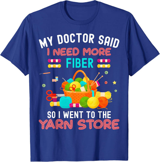 My Doctor Said I Need More Fiber So I Went To The Yarn Store T-Shirt - T-Shirt | Royal